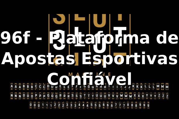 96f - Plataforma de Apostas Esportivas Confiável