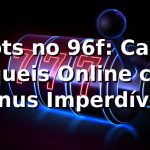 Slots no 96f: Caça-Níqueis Online com Bônus Imperdíveis